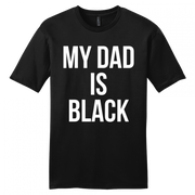 My Dad is Black T-Shirt Tee